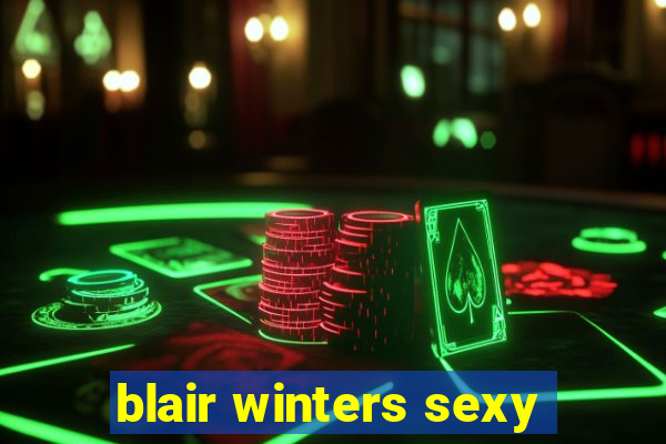 blair winters sexy